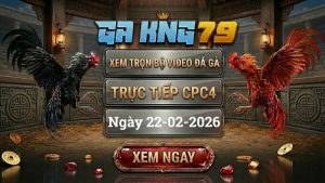 GAKING79 Xem Full Clip Da Ga Truc Tiep CPC4 Ngay 22022026 1